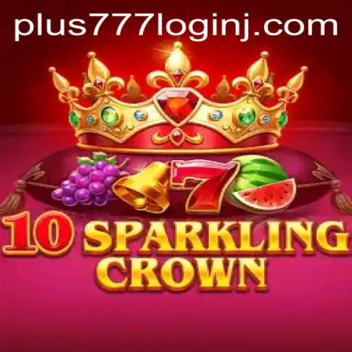 Exploring the Enchantment of 10SparklingCrown and Seamless Plus 777 Login