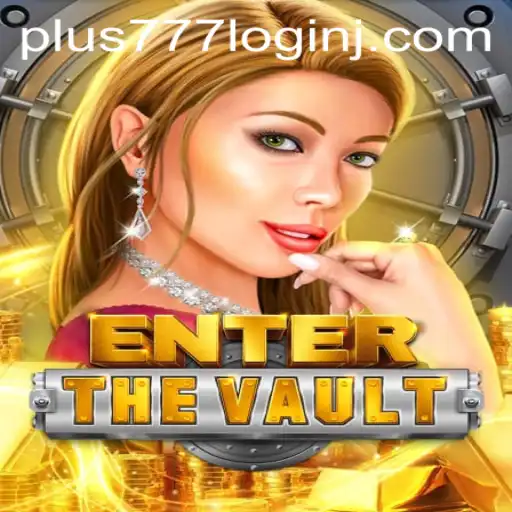 EntertheVault: A Thrilling Adventure with 'Plus 777 Login'