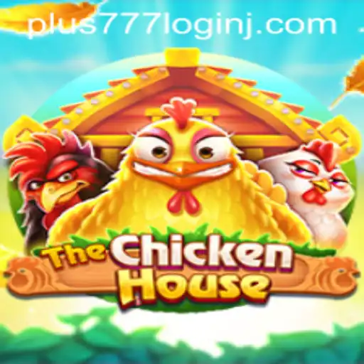 Exploring TheChickenHouse: An Exciting Adventure with Plus 777 Login
