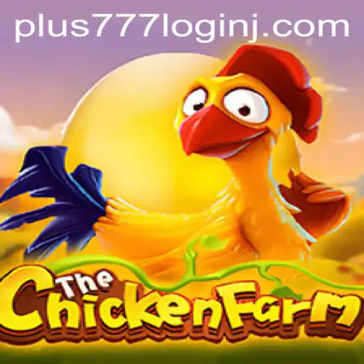 ChickenFarm: A Closer Look at the Game and Plus 777 Login Features