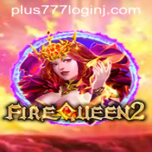 Explore the Exciting World of FireQueen2 and the Innovative Plus 777 Login