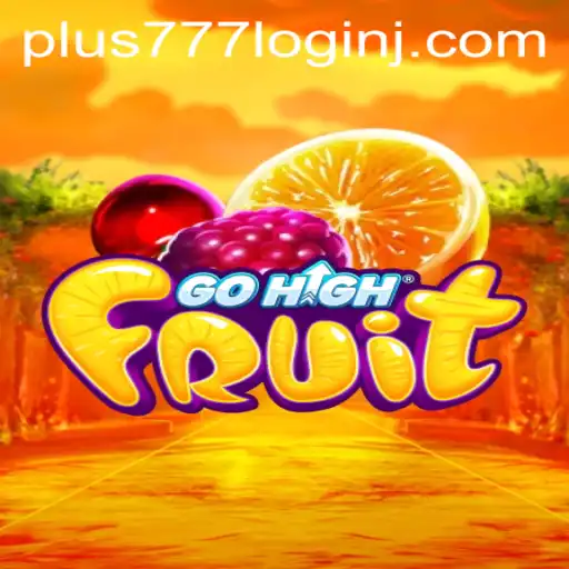 Exploring the Thrills of GoHighFruit and the Intriguing World of Plus 777 Login